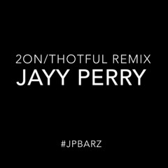 2on Thotful - Tinashe and Drake(Jayy Perry Remix)