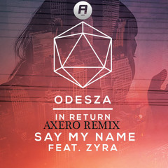 ODESZA feat. Zyra - Say My Name(Axero Remix)