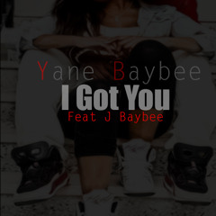 Yane Baybee - I Got You Ft J Baybee