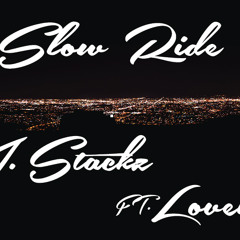 Slow Ride- J.Stackz Ft. Lovely
