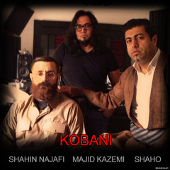 Shahin Najafi -  Kobani (feat.Shaho & Majid Kazemi )