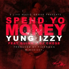 Izzy - Spend Yo Money Ft. Quinn & DJ Chose prod. by Pianoman
