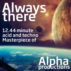 ALWAYS THERE - 12.44 min acid and techno masterpiece