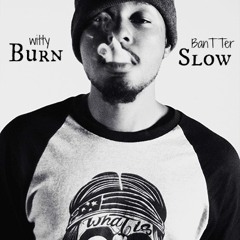 Burn Slow