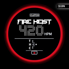 Fire Heist - 420 HPM [Clutch](Original Mix)