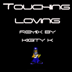 TOUCHIN LOVIN REMIX KIGITY K