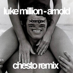 Luke Million - Arnold (Chesto Remix) Free download!