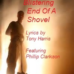 Blistering End Of A Shovel (Lyrics by Tony & Phillip - vocal/music by Phillip Clarkson)