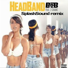 B.o.B Ft 2Chainz - HeadBand (SplashSound Remix)