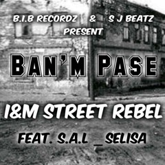 Banm Pase - I&M Street Rebel | Konsekans, Fame (SAL) | Selisa (U-17)