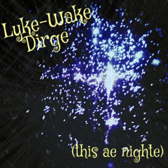 Lyke - Wake Dirge (this ae night)