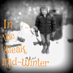 In The Bleak Mid - Winter
