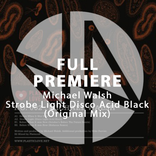 Full Premiere: Michael Walsh - Strobe Light Disco Acid Black (Original Mix)