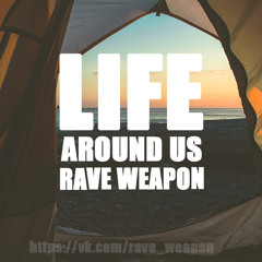 Rave Weapon - Life Around Us Mix