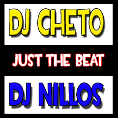 Dj Cheto & Dj Nillos - Just The Beat