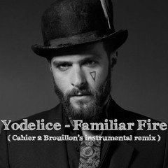 Yodelice - Familiar Fire ( Cahier 2 Brouillon Instrumental Edit )