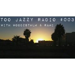 TOO JAZZY RADIO #003 - with WOODZSTHLM & RAMI