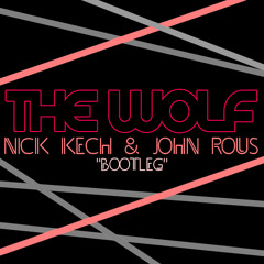 Nick Kech & John Rous - The Wolf (Bootleg)