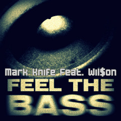 Mark Knife - FEEL THE BASS feat. Wil$on