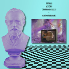Peter Ilych Chaikovskiy - Vaporwave, initiation tape
