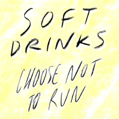 Soft Drinks - I Choose Not To Run