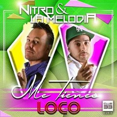 Nitro &  La Melodia - Me Tienes Loco