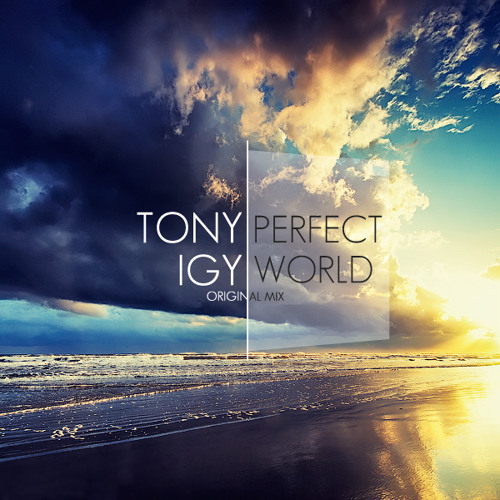 Stream Tony Igy - Perfect World (Original Mix) by Tony Igy | Listen online  for free on SoundCloud