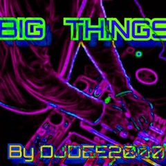Big Things By DJDEE2000