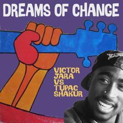 Dreams of Change (Victor Jara vs Tupac Shakur)