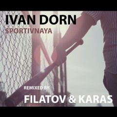 Ivan Dorn - Sportivnaya (Filatov & Karas Remix)
