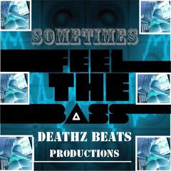 SOMETIMES I FEEL MY BASS JUST IN THE AIR(DEATHZ BEATS)