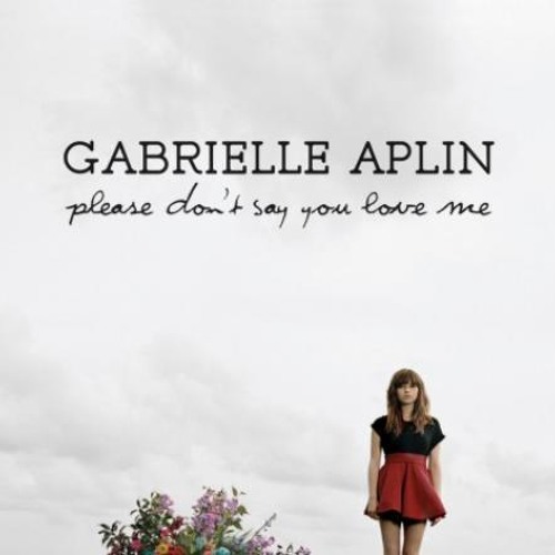Please Dont Say You Love Me - Gabrielle Aplin