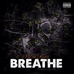 O Da Kidd - Breathe Produced By PDB410 (@ODEZZLEKNIEVAL)