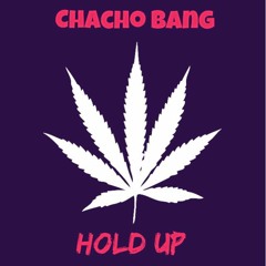 Chacho Bang - Hold Up Ft. Cinematic, Cuatro Cinco