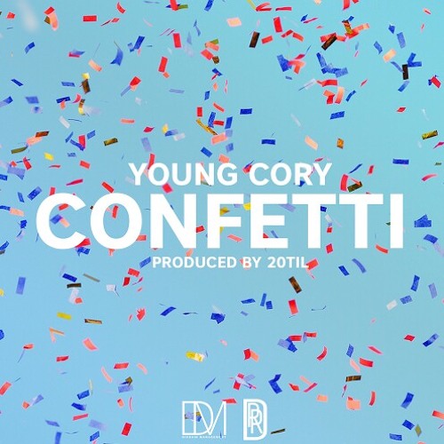 Confetti (produced by 20til) What it takes to win album (Young Cory)