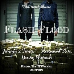 Jimmy 2 Times, Fleetwood Slim. Young Pharaoh- "Flash Flood" (Prod. By 3Wheel Motion)
