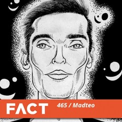 FACT Mix 465 - Madteo (Oct '14)