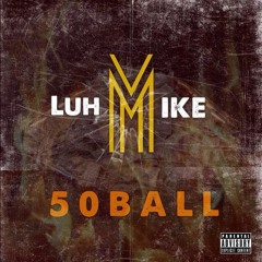 Luh Mike - 50 ball (@MLD___) Produced By Gmoney