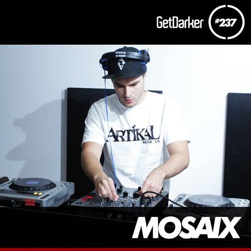 Mosaix - GetDarker Podcast 237 [Artikal Music UK Takeover]