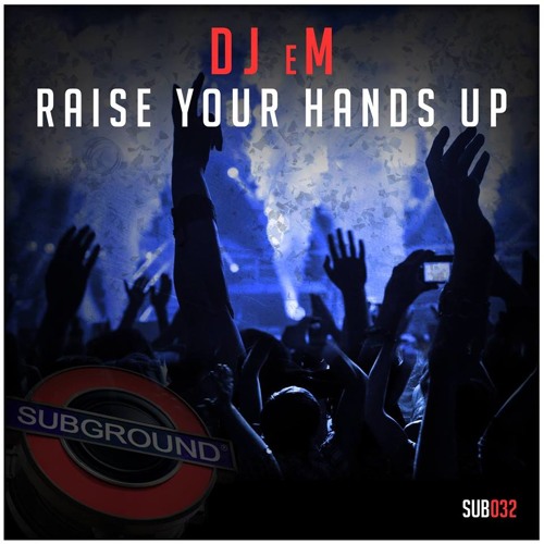 DJ EM - Raise Your Hands Up (Subground Records)