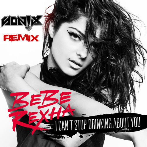Bebe Rexha - Cant Stop Drinking About You (SON!X Remix) Free Download