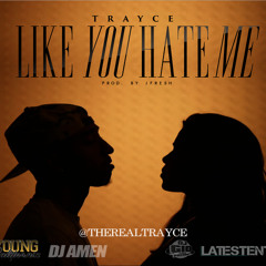 TRAYCE - LIKE YOU HATE ME