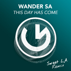 Wander Sa - This Day Has Come (Sweet LA Remix)