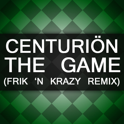 Centuriön - The Game (Frik 'N Krazy Remix)