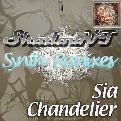 chandelier - Sia (ShadowVT's Synthremix)