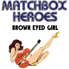 Brown Eyed Girl - Matchbox Heroes