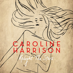 Caroline Harrison - 'Relight The Stars' (Radio edit)