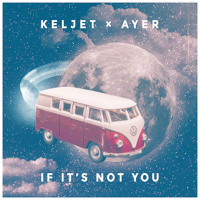 Keljet & AYER - If It's Not You