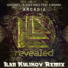 Hardwell & Joey Dale Feat. Luciana - Arcadia (Ilan Kulikov Remix)