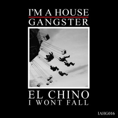 EL CHINO | I WON'T FALL | I'M A HOUSE GANGSTER